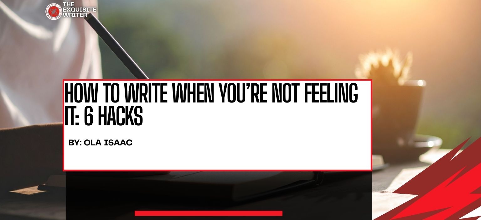 how to write when you’re not feeling it
