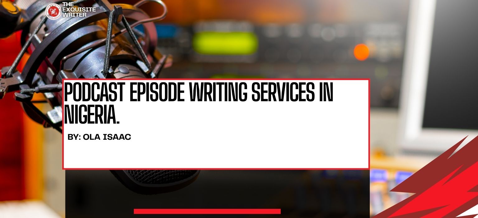 An example of a podcast episode writing services in Nigeria