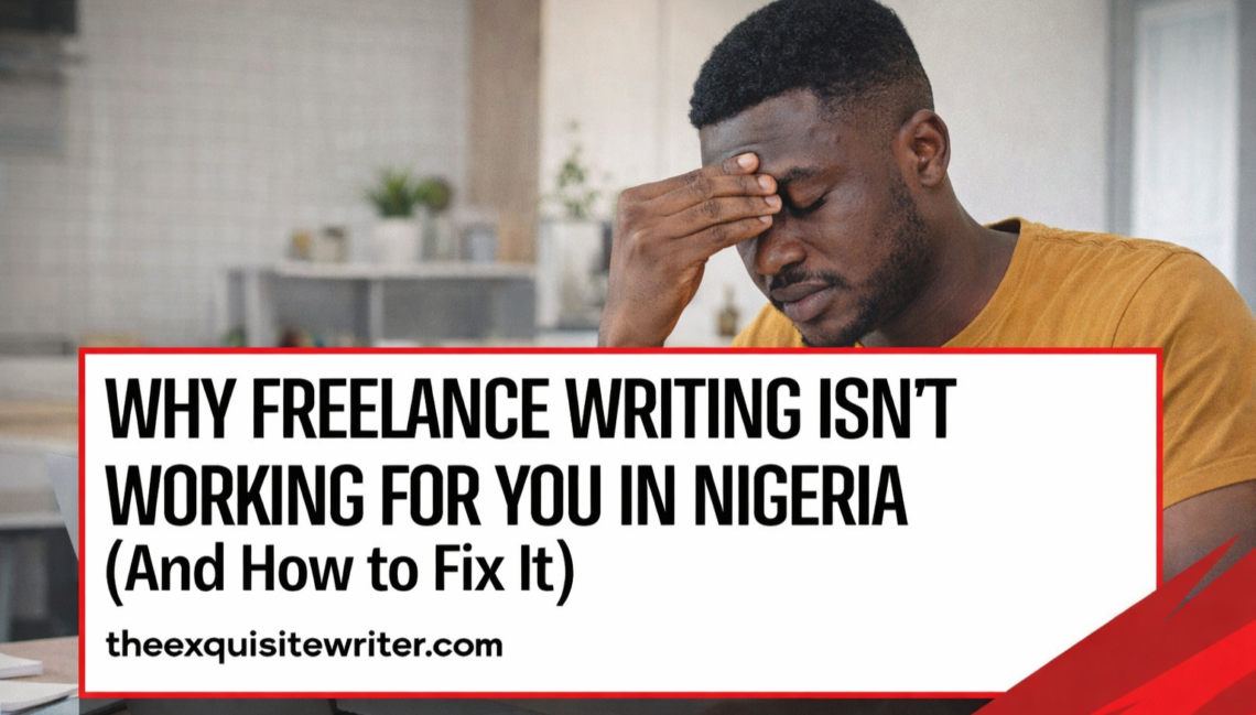 Why freelance writing Isn’t working for you in Nigeria