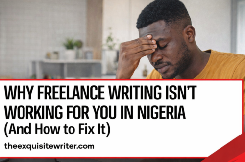 Why freelance writing Isn’t working for you in Nigeria